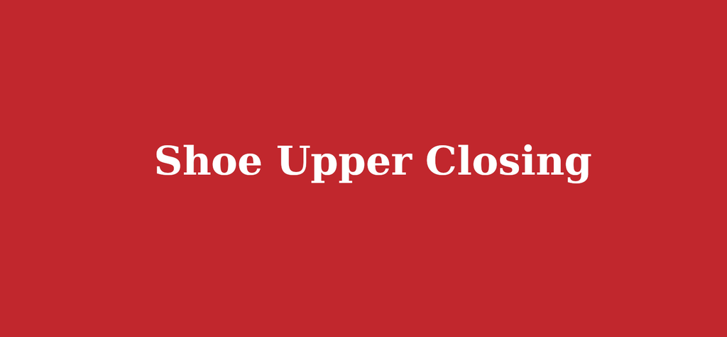 Shoe Upper Closing