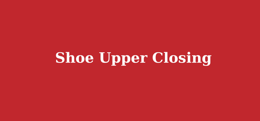 Shoe Upper Closing