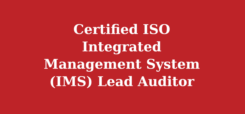 Certified ISO Integrated Management System (IMS) Lead Auditor
