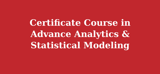 Certificate Course in Advance Analytics & Statistical Modeling
