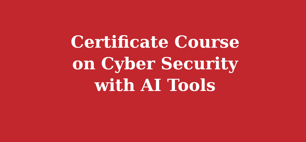 Certificate Course on Cyber Security with AI Tools