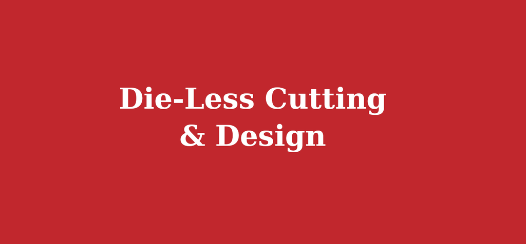 Die-Less Cutting & Design