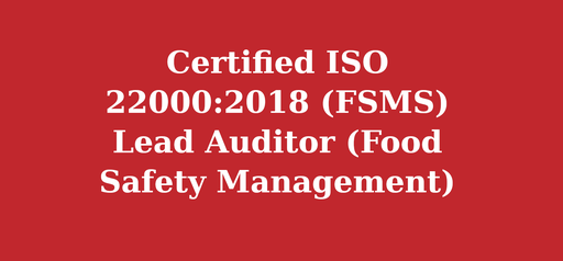 Certified ISO 22000:2018 (FSMS) LEAD AUDITOR (Food Safety Management System)