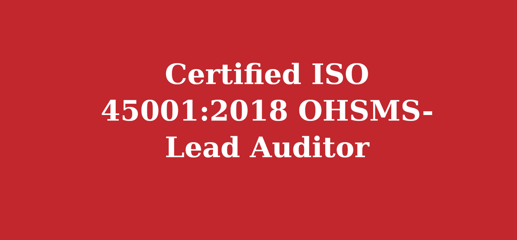 Certified ISO 45001:2018 OHSMS- Lead Auditor