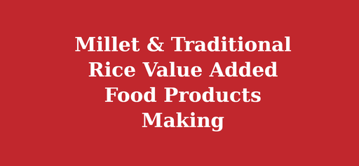 Millet & Traditional Rice Value Added Food Products Making