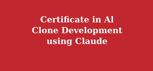 Certificate in Al Clone Development using Claude