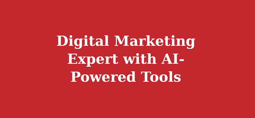 Digital Marketing Expert with AI-Powered Tools