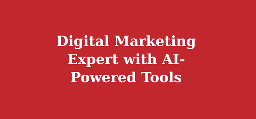 Digital Marketing Expert with AI-Powered Tools