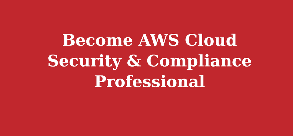 Become AWS Cloud Security & Compliance Professional