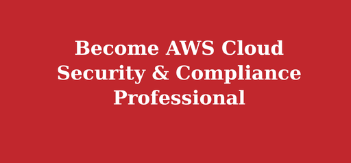 Become AWS Cloud Security & Compliance Professional