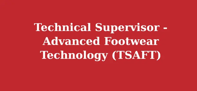Technical Supervisor - Advanced Footwear Technology (TSAFT)