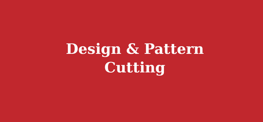 Design & Pattern Cutting