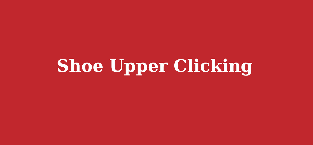 Shoe Upper Clicking