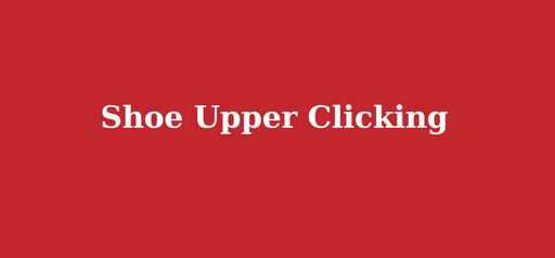 Shoe Upper Clicking